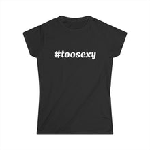 Load image into Gallery viewer, Women&#39;s Too Sexy Tee 2
