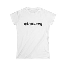 Load image into Gallery viewer, Women&#39;s Too Sexy Tee
