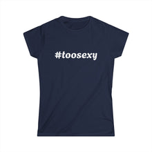 Load image into Gallery viewer, Women&#39;s Too Sexy Tee 2
