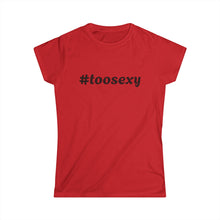 Load image into Gallery viewer, Women&#39;s Too Sexy Tee
